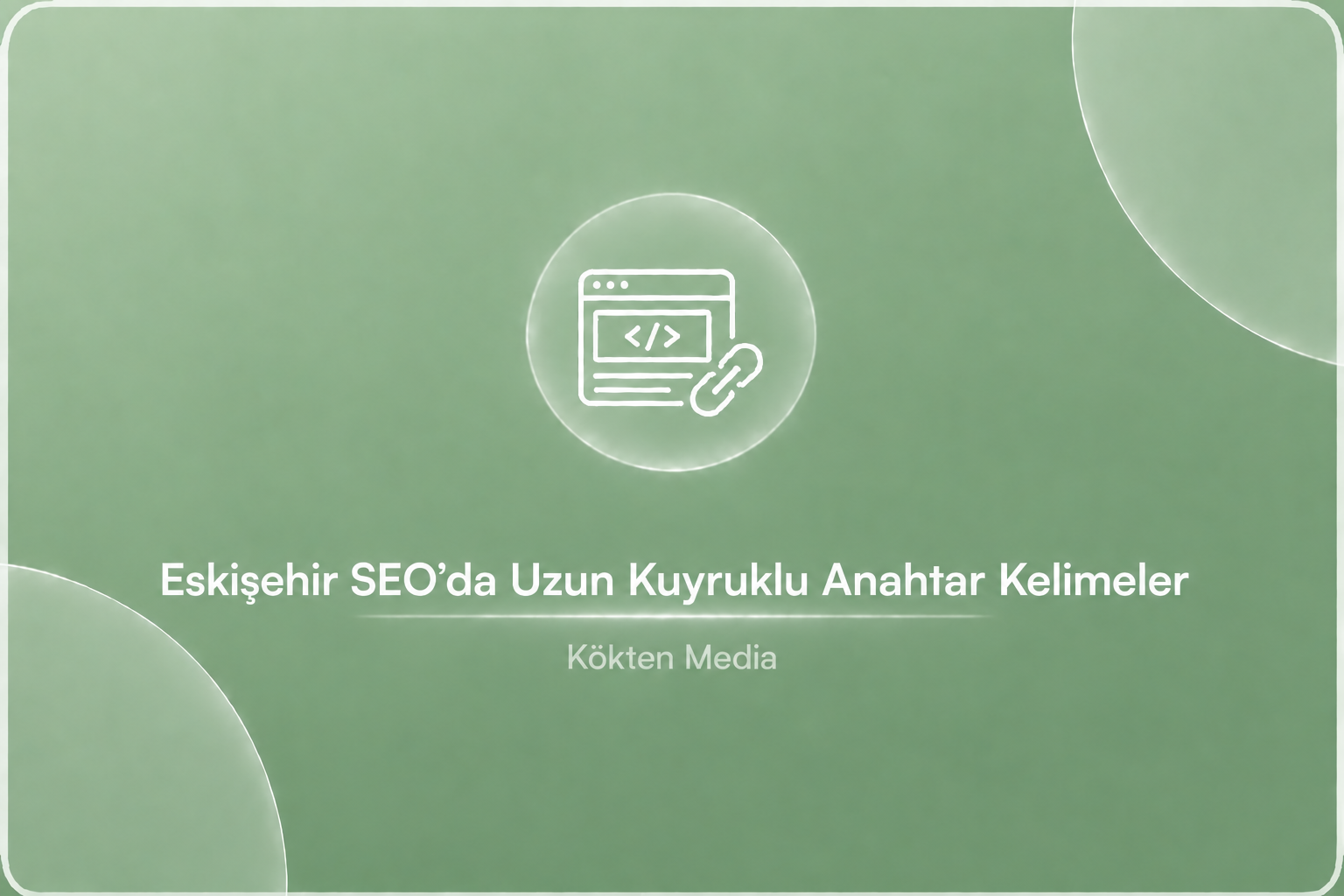 Eskişehir SEO’da Uzun Kuyruklu Anahtar Kelimeler